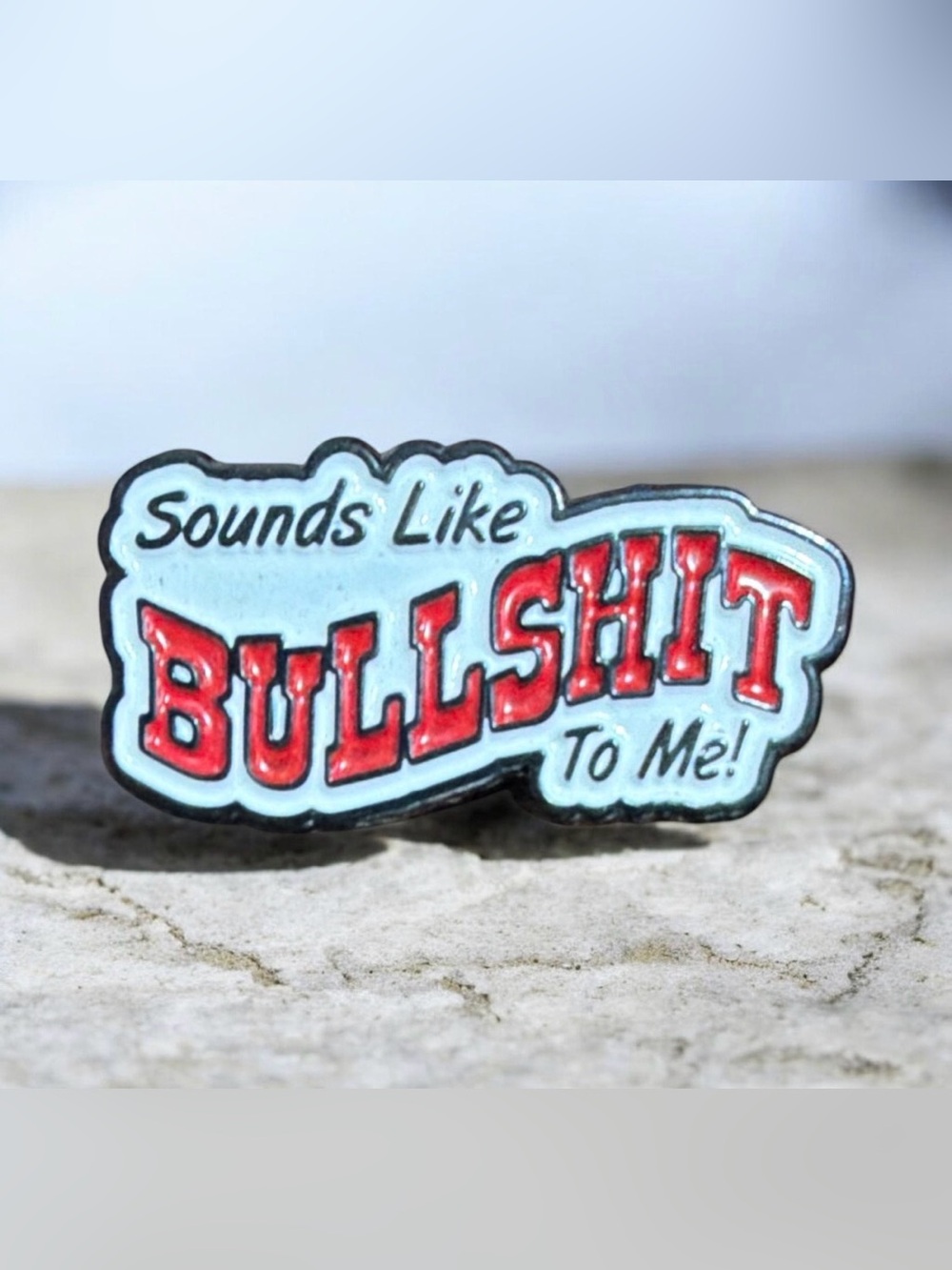 Funny "Sounds Like BULLSHIT To Me!" Enamel Pin Novelty Brooch NEW